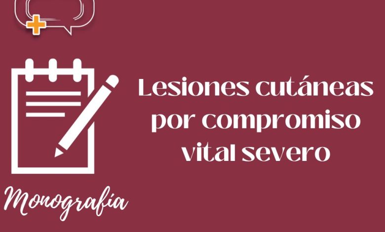 Lesiones cutáneas por compromiso vital severo